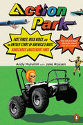 Action Park: Fast Times, Wild Rides, and the Untold Story of America's Most Dangerous Amusement Park - Paperback