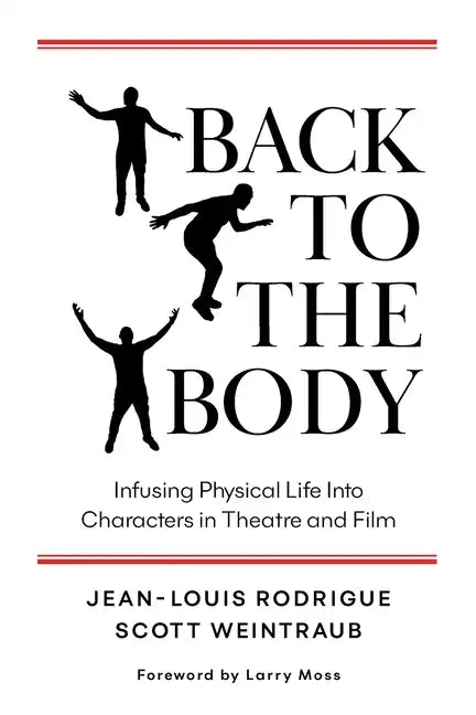 Back to the Body: Infusing Physical Life into Characters in Theatre and Film - Paperback