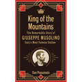 King of the Mountains, The Remarkable Story of Giuseppe Musolino, Italy's Most Famous Outlaw - Paperback