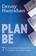 Plan Be: Seven Be-Attitudes for Walking with God in Complete Trust and Freedom - Paperback