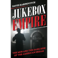 Jukebox Empire: The Mob and the Dark Side of the American Dream - Hardcover