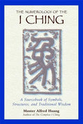 The Numerology of the I Ching: A Sourcebook of Symbols, Structures, and Traditional Wisdom - Paperback