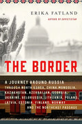 The Border: A Journey Around Russia Through North Korea, China, Mongolia, Kazakhstan, Azerbaijan, Georgia, Ukraine, Belarus, Lithu - Paperback