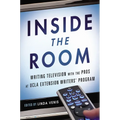 Inside the Room: Writing Television with the Pros at UCLA Extension Writers' Program - Paperback