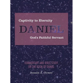 Captivity to Eternity, DANIEL, God's Faithful Servant: Commentary and Bible Study on the Book of Daniel - Paperback