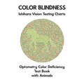 Color Blindness Ishihara Vision Testing Charts Optometry Color Deficiency Test Book With Animals: Plate Diagrams for Monochromacy Dichromacy Protanopi - Paperback