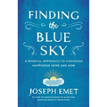 Finding the Blue Sky: A Mindful Approach to Choosing Happiness Here and Now - Paperback