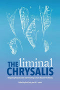 The Liminal Chrysalis: Imagining Reproduction and Parenting Futures Beyond the Binary - Paperback