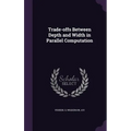 Trade-offs Between Depth and Width in Parallel Computation - Hardcover