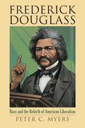 Frederick Douglass: Race and the Rebirth of American Liberalism - Hardcover