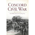 Concord and the Civil War: From Walden Pond to the Gettysburg Front - Hardcover