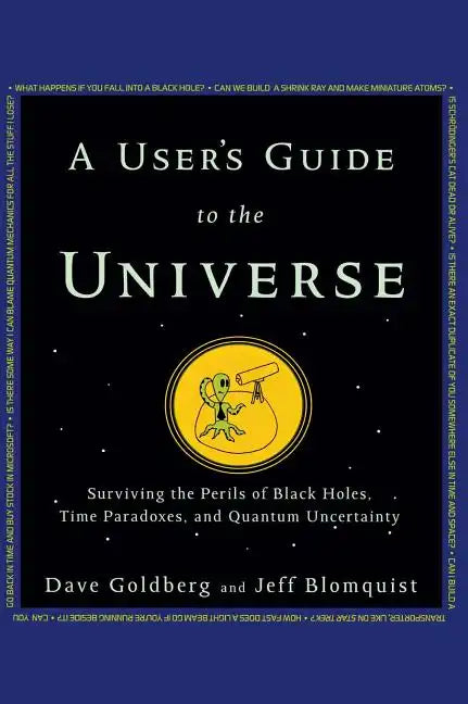 A User's Guide to the Universe: Surviving the Perils of Black Holes, Time Paradoxes, and Quantum Uncertainty - Hardcover