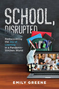School, Disrupted: Rediscovering the Joy of Learning in a Pandemic-Stricken World - Paperback