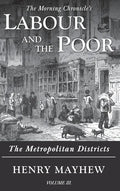 Labour and the Poor Volume III: The Metropolitan Districts - Hardcover