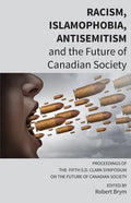 Racism, Islamophobia, Antisemitism and the Future of Canadian Society: Proceedings of the Fifth S.D. Clark Symposium on the Future of Canadian Society - Paperback