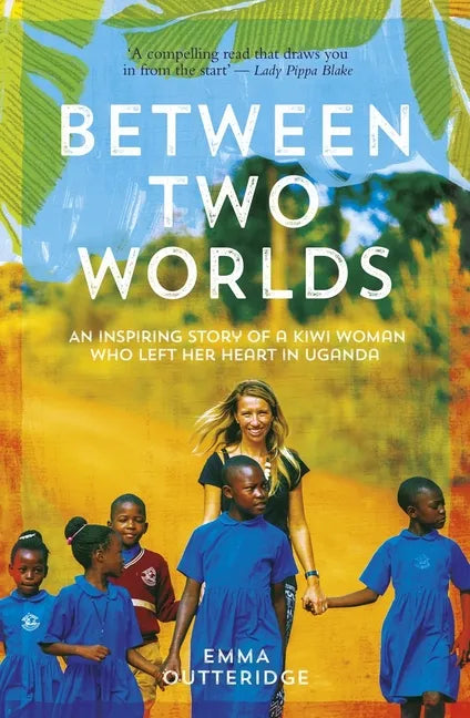 Between Two Worlds: An Inspiring Story of a Kiwi Woman Who Left Her Heart in Uganda - Paperback