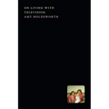 On Living with Television - Hardcover