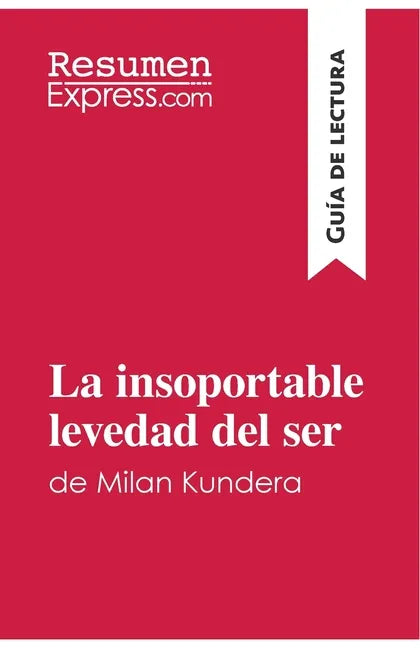 La insoportable levedad del ser de Milan Kundera (Guía de lectura): Resumen y análisis completo - Paperback