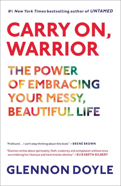 Carry On, Warrior: The Power of Embracing Your Messy, Beautiful Life - Hardcover