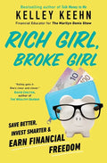 Rich Girl, Broke Girl: Save Better, Invest Smarter, and Earn Financial Freedom - Paperback