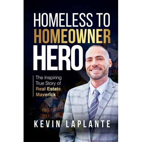 Homeless to Homeowner Hero: The Inspiring True Story Of Real Estate Maverick - Paperback