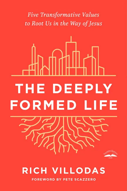The Deeply Formed Life: Five Transformative Values to Root Us in the Way of Jesus - Paperback