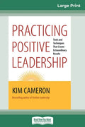 Practicing Positive Leadership: Tools and Techniques that Create Extraordinary Results (16pt Large Print Edition) - Paperback