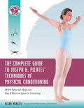 The Complete Guide to Joseph H. Pilates' Techniques of Physical Conditioning: With Special Help for Back Pain and Sports Training - Paperback