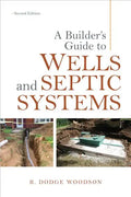 A Builder's Guide to Wells and Septic Systems, Second Edition - Paperback