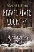 Beaver River Country: An Adirondack History - Paperback