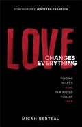 Love Changes Everything: Finding What's Real in a World Full of Fake - Paperback