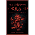 The History of England: An Introduction to Centuries of English Culture, Kings & Queens, Key Events, Battles & More - Paperback