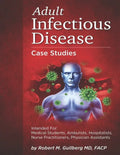 Adult Infectious Disease Case Studies: Intended for: Medical students, Ambulists, Hospitalists, Nurse Practitioners, Physician Assistants - Paperback
