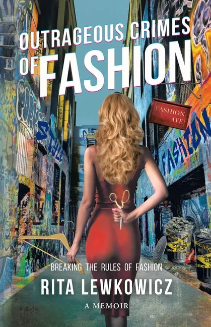 Outrageous Crimes of Fashion: Breaking All The Rules of Fashion - Paperback