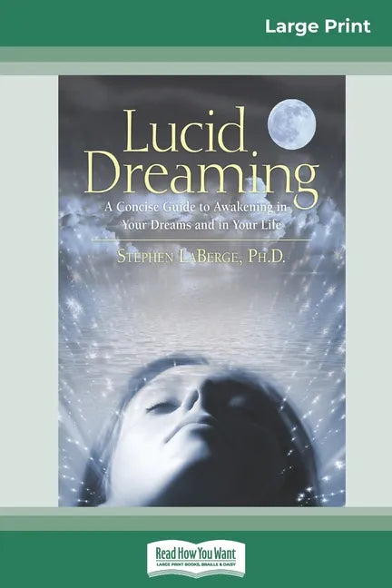 Lucid Dreaming: A Concise Guide to Awakening in Your Dreams and in Your Life (16pt Large Print Edition) - Paperback
