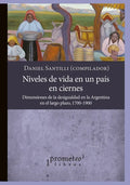 Niveles de vida en un país en ciernes: Dimensiones de la desigualdad en la Argentina en el largo plazo, 1700-1900 - Paperback