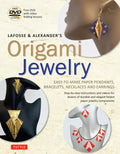 Lafosse & Alexander's Origami Jewelry: Easy-To-Make Paper Pendants, Bracelets, Necklaces and Earrings: Origami Book with Instructional DVD: Great for - Paperback