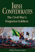 Irish Confederates: The Civil War's Forgotten Soldiers - Paperback