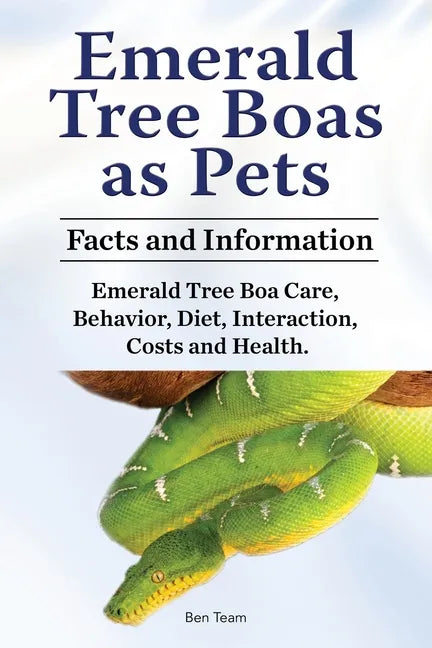 Emerald Tree Boas as Pets. Facts and Information. Emerald Tree Boa Care, Behavior, Diet, Interaction, Costs and Health. - Paperback