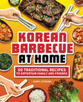 Korean Barbecue at Home: 50 Traditional Recipes to Entertain Family and Friends - Paperback