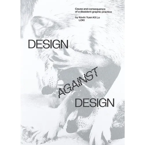 Design Against Design: Cause and Consequence of a Dissident Graphic Practice - Paperback