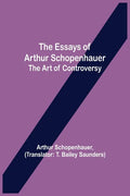 The Essays of Arthur Schopenhauer; the Art of Controversy - Paperback