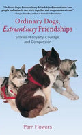 Ordinary Dogs, Extraordinary Friendships: Stories of Loyalty, Courage, and Compassion - Paperback
