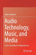 Audio Technology, Music, and Media: From Sound Wave to Reproduction - Paperback
