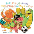 Rain, Rain, Go Away, the Dinosaurs All Want to Play - Board Book