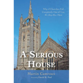 A Serious House: Why If Churches Fall Completely Out of Use, We May Miss Them - Hardcover