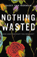 Nothing Wasted: God Uses the Stuff You Wouldn't - Paperback