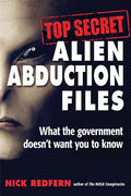 Top Secret Alien Abduction Files: What the Government Doesn't Want You to Know - Paperback