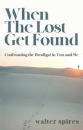 When The Lost Get Found: Confronting the Prodigal in You and Me - Paperback