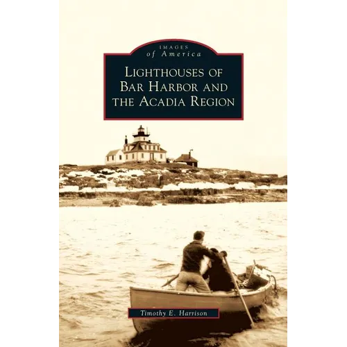 Lighthouses of Bar Harbor and the Acadia Region - Hardcover